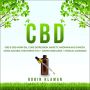 CBD: CBD & CBD Hemp Oil, Cure Depression, Anxiety, Insomnia and Cancer Using Natural Treatment (THC + Grow Marijuana + Medical Cannabis)