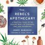The Rebel's Apothecary: A Practical Guide to the Healing Magic of Cannabis, CBD, and Mushrooms