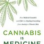 Cannabis Is Medicine: How Medical Cannabis and CBD Are Healing Everything from Anxiety to Chronic Pain