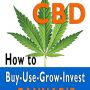 Everything CBD: How to Buy-Use-Grow-Invest in Cannabis
