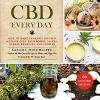 CBD Every Day: How to Make Cannabis-Infused Massage Oils, Bath Bombs, Salves, Herbal Remedies, and Edibles