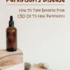 CBD Oil And Parkinson's Disease: How To Take Benefits From Cbd Oil To Heal Parkinson's