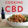 Cooking with CBD: 50 Delicious Cannabidiol- and Hemp-Infused Recipes for Whole Body Healing without the High