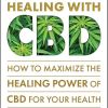 Dr. Earl Mindell&rsquo;s Guide to Healing With CBD: How to Maximize the Healing Power of CBD for Your Health