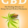 Cbd: The Healing Miracles of Hemp Oil and Medical Marijuana