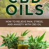 CBD Oils: How To Relieve Pain, Stress, and Anxiety with CBD Oil