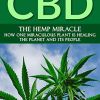 CBD: The Hemp Miracle: How One Miraculous Plant Is Healing the Planet and Its People