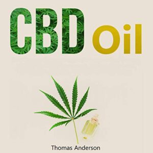 CBD Oil: The Ultimate Beginner’s CBD and Hemp Oils Guide to Improve Health, Cure Illnesses, Anxiety, Insomnia, Depression, Diabetes and Relief Parkinson’s Disease