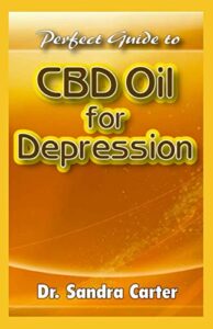Perfect Guide to CBD Oil for Depression: It entails all required to be known regarding CBD Oil , its component and its effectiveness in the management of depression