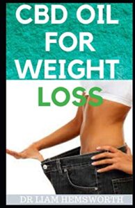 CBD OIL FOR WEIGHT LOSS: A Detailed Guide On How CBD OIL Can Be Used To Shed Weight
