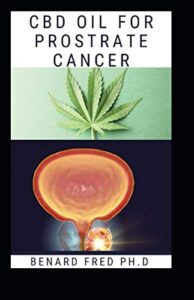 CBD OIL FOR PROSTRATE CANCER: THIS IS COMPREHENSIVE GUIDE  ON THE USES AND BENEFIT OF CBD OIL FOR PROSTRATE CANCER