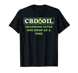 CBD Oil Changing Lives One Drop At A Time Hemp Slogan Gift T-Shirt