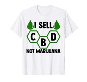 CBD Oil Sales Shirt I Sell CBD Not Marijuana Dealer Fun Gift T-Shirt