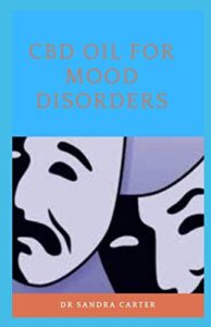CBD Oil for Mood Disorders: True Guide to CBD Oil for Mood Disorder