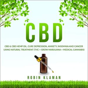 CBD: CBD & CBD Hemp Oil, Cure Depression, Anxiety, Insomnia and Cancer Using Natural Treatment (THC + Grow Marijuana + Medical Cannabis)